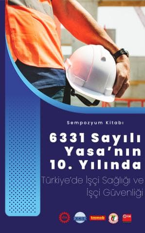 6331 SAYILI YASA'NIN 10. YILINDA TÜRKİYE'DE İŞÇİ SAĞLIĞI VE İŞ GÜVENLİĞİ