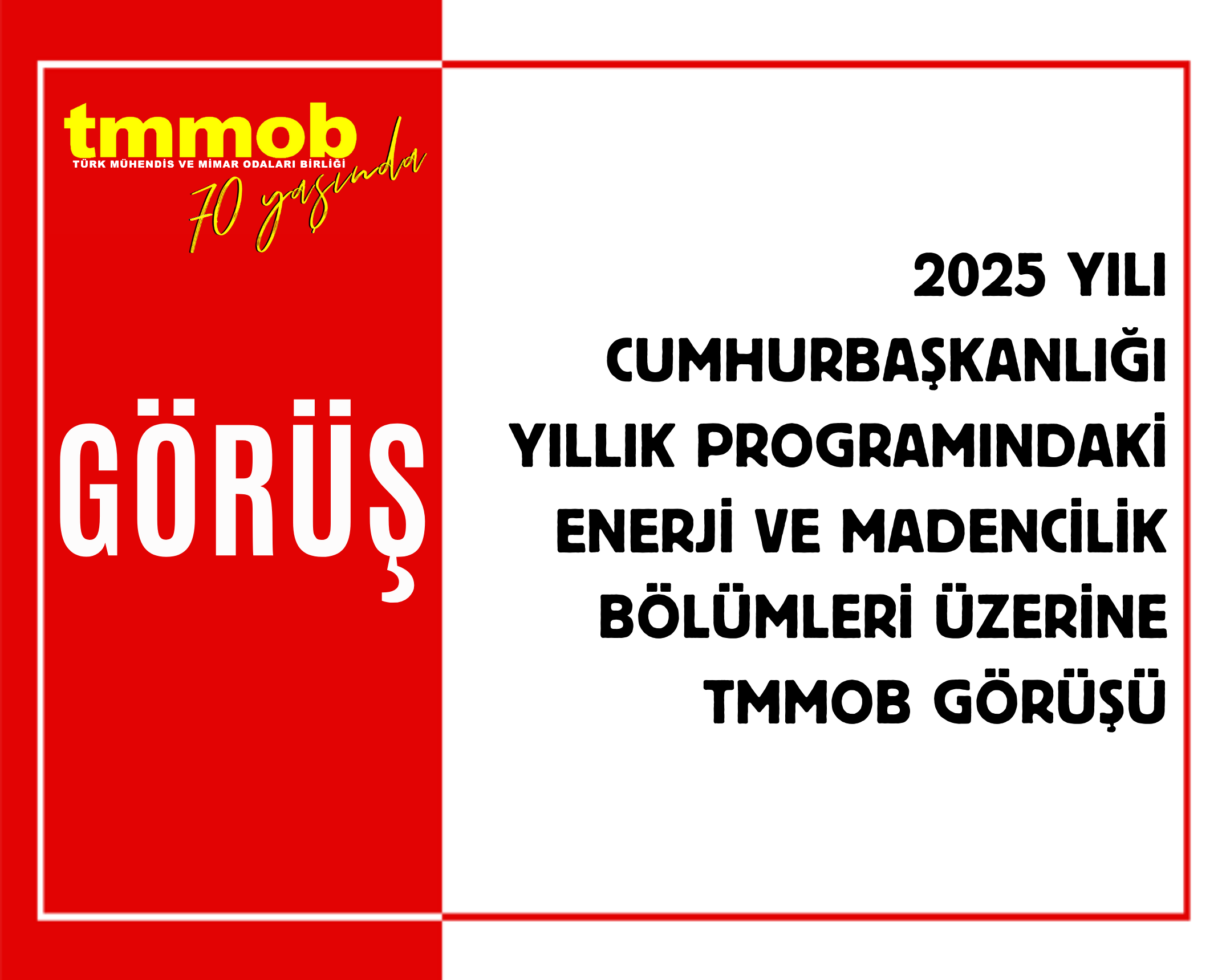 2025 YILI CUMHURBAŞKANLIĞI YILLIK PROGRAMINDAKİ ENERJİ VE MADENCİLİK BÖLÜMLERİ ÜZERİNE TMMOB GÖRÜŞÜ