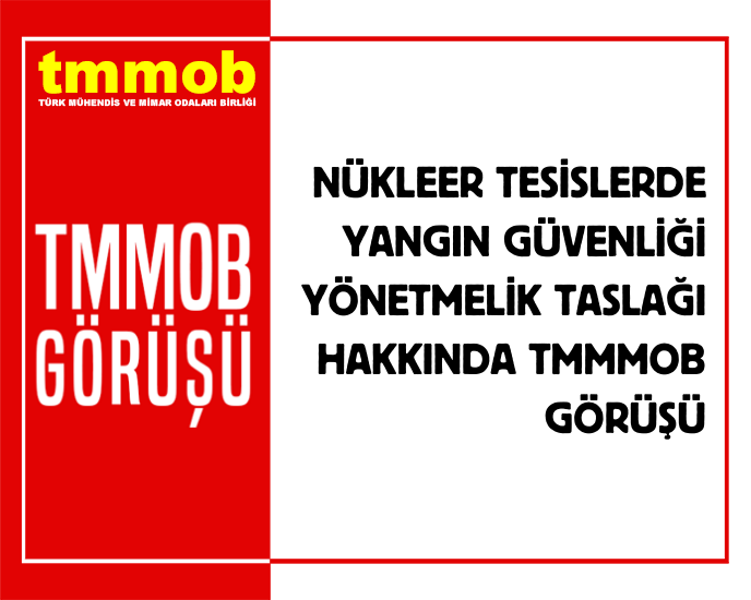NÜKLEER TESİSLERDE YANGIN GÜVENLİĞİ YÖNETMELİK TASLAĞI HAKKINDA TMMOB GÖRÜŞÜ
