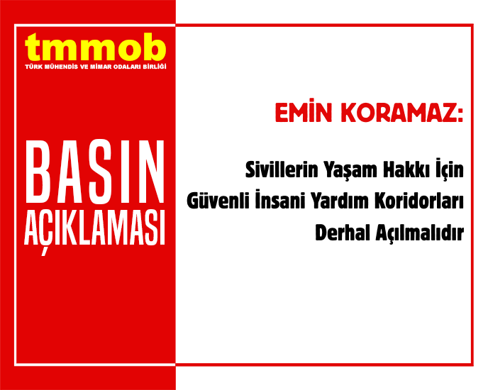 SİVİLLERİN YAŞAM HAKKI İÇİN GÜVENLİ İNSANİ YARDIM KORİDORLARI DERHAL AÇILMALIDIR