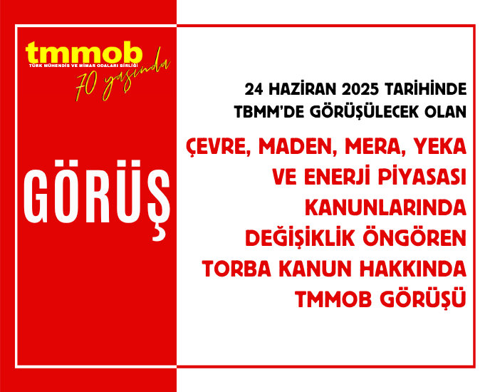 ÇEVRE, MADEN, MERA, YEKA VE ENERJİ PİYASASI KANUNLARINDA DEĞİŞİKLİK ÖNGÖREN TORBA KANUN HAKKINDA TMMOB GÖRÜŞÜ