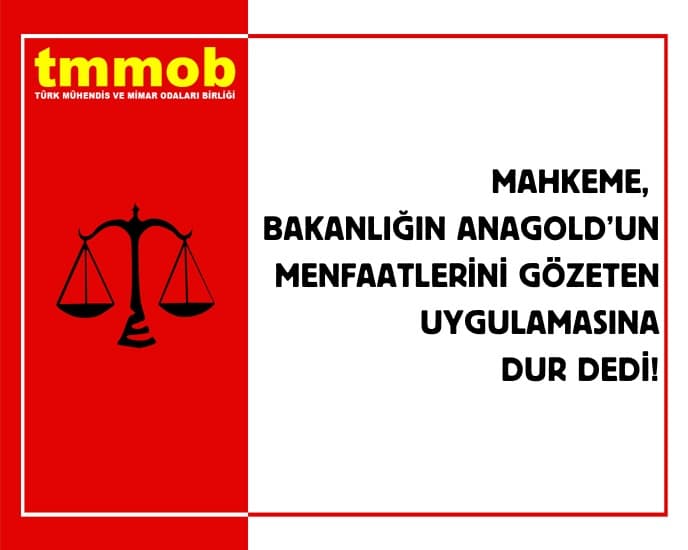 MAHKEME, BAKANLIĞIN ANAGOLD’UN MENFAATLERİNİ GÖZETEN UYGULAMASINA DUR DEDİ!  